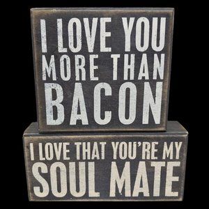 Primitives by Kathy Box Signs - I Love You More Than Bacon & You're My Soulmate